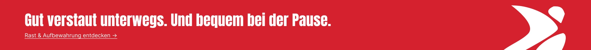 Gut verstaut unterwegs. Und bequem bei der Pause. Rast & Aufbewahrung entdecken